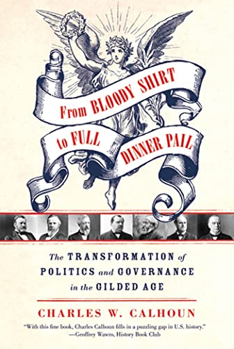 From Bloody Shirt to Full Dinner Pail The Transformation of Politics and Govern [Paperback]