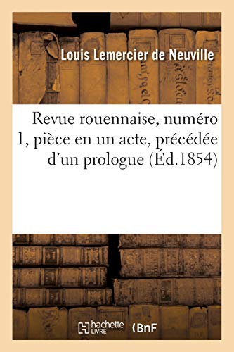 Revue Rouennaise, Numero 1, Piece En Un Acte, Precedee D'Un Prologue
