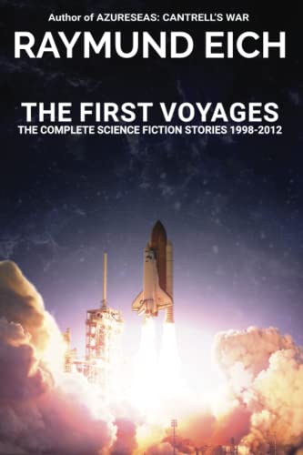 The First Voyages The Complete Science Fiction Stories 1998-2012 (the Complete  [Paperback]