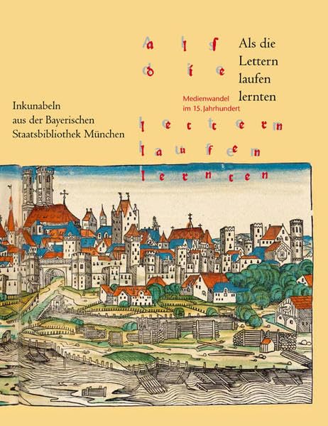 Als die Lettern laufen lernten Medienwandel im 15. Jahrhundert. Inkunabeln aus  [Hardcover]