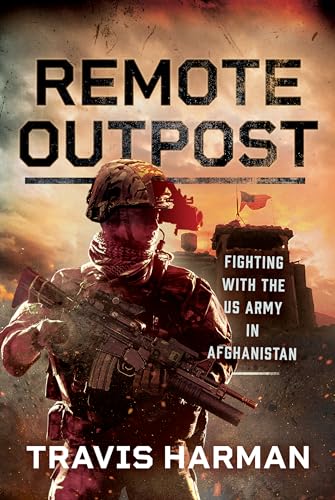 Remote Outpost Fighting with the US Army in Afghanistan [Hardcover]