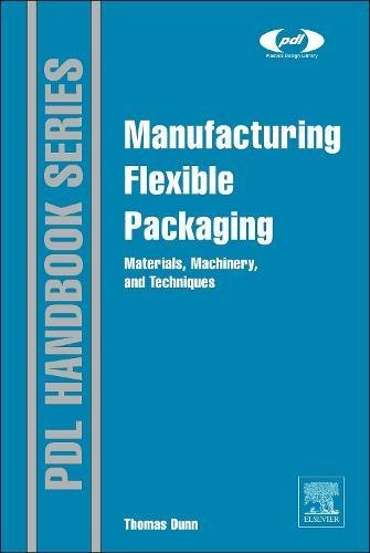 Manufacturing Flexible Packaging Materials, Machinery, and Techniques [Hardcover]