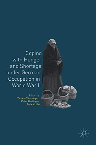 Coping with Hunger and Shortage under German Occupation in World War II [Hardcover]