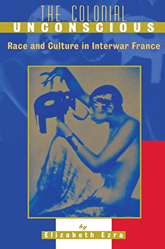 The Colonial Unconscious Race And Culture In Interwar France [Paperback]