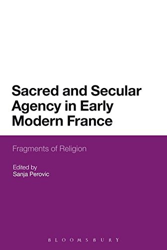 Sacred and Secular Agency in Early Modern France Fragments of Religion [Paperback]