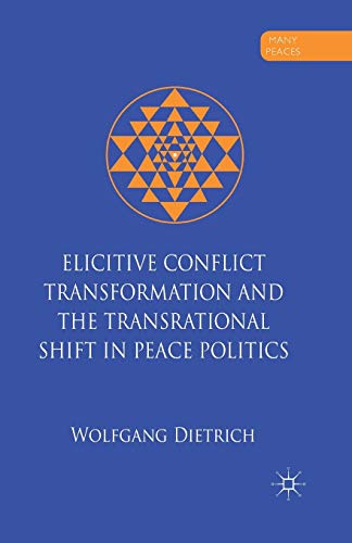 Elicitive Conflict Transformation and the Transrational Shift in Peace Politics [Paperback]
