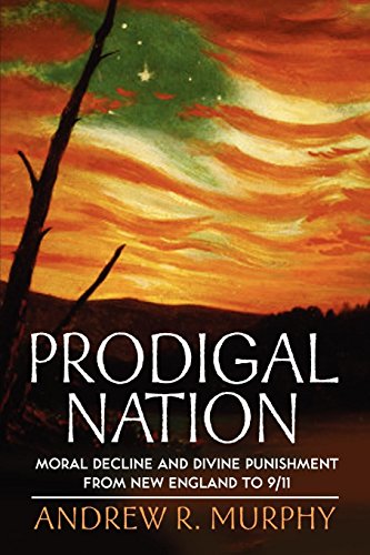 Prodigal Nation Moral Decline and Divine Punishment from New England to 9/11 [Paperback]