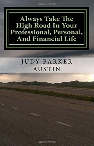 Always Take The High Road In Your Professional, Personal, And Financial Life [Paperback]