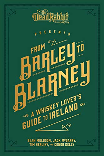 From Barley to Blarney A Whiskey Lover&39s Guide to Ireland [Hardcover]