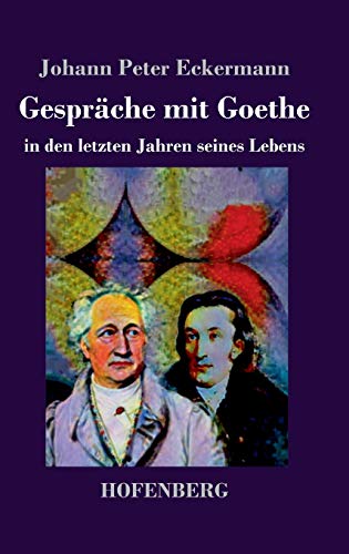 Gesprche Mit Goethe in Den Letzten Jahren Seines Lebens [Hardcover]