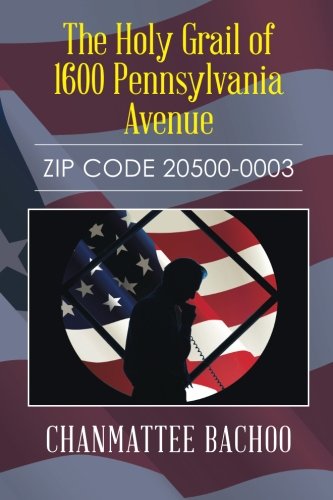 Holy Grail of 1600 Pennsylvania Avenue  Zip Code 20500-0003 [Paperback]