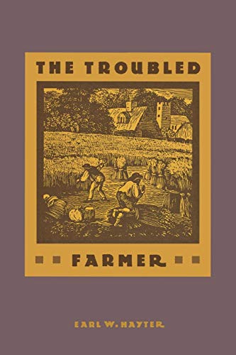 The Troubled Farmer Rural Adjustment to Industrialism, 1850-1900 [Paperback]