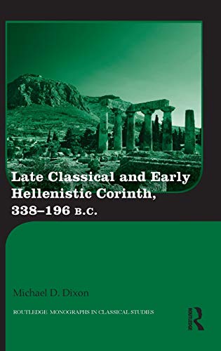 Late Classical and Early Hellenistic Corinth 338-196 BC [Hardcover]