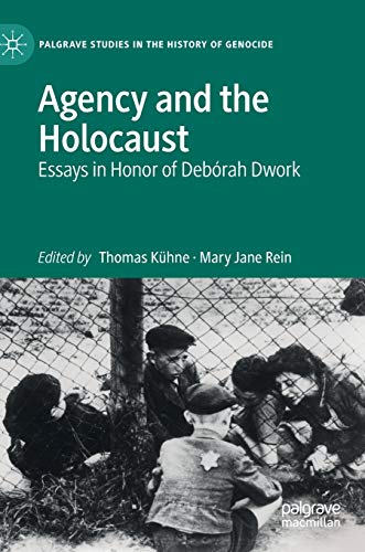 Agency and the Holocaust Essays in Honor of Debrah Dwork [Hardcover]