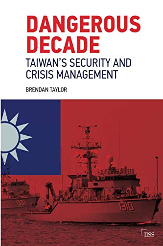 Dangerous Decade Taiwans Security and Crisis Management [Paperback]