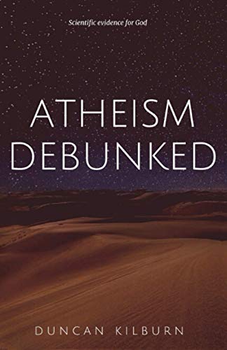 Atheism Debunked  Scientific Evidence for God [Paperback]