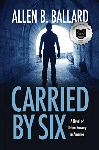Carried by Six  A Novel of Urban Bravery in America [Paperback]
