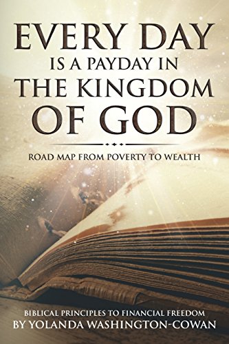Everyday Is a Payday in the Kingdom of God  Road Map from Poverty to Wealth [Paperback]