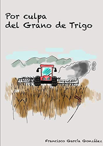Por Culpa Del Grano De Trigo (spanish Edition) [Paperback]