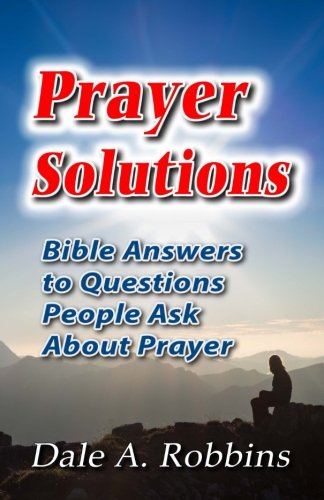 Prayer Solutions  Biblical Answers to Questions People Ask about Prayer [Paperback]