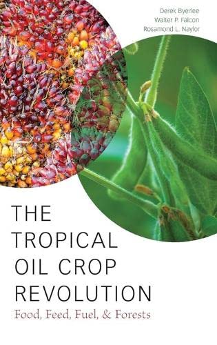 The Tropical Oil Crop Revolution Food, Feed, Fuel, and Forests [Hardcover]