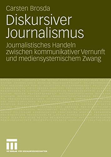 Diskursiver Journalismus Journalistisches Handeln zwischen kommunikativer Vernu [Paperback]
