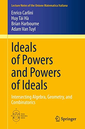 Ideals of Powers and Powers of Ideals Intersecting Algebra, Geometry, and Combi [Paperback]