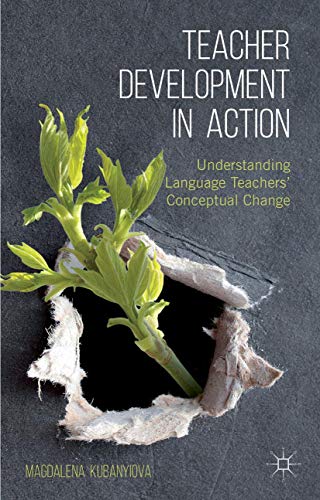 Teacher Development in Action: Understanding Language Teachers' Conceptual Chang [Hardcover]