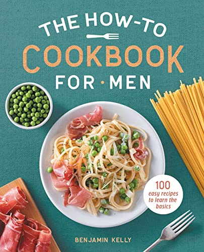 The How-To Cookbook for Men 100 Easy Recipes to Learn the Basics [Paperback]