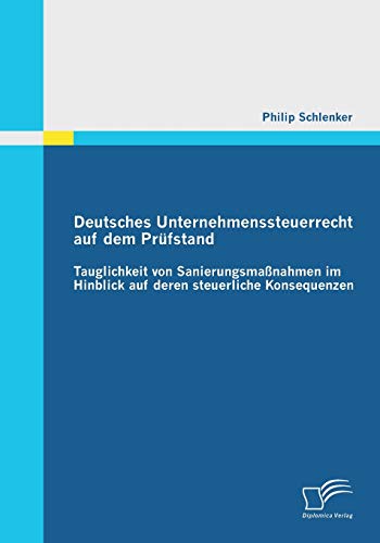 Deutsches Unternehmenssteuerrecht Auf Dem Prfstand  Tauglichkeit Von Sanierung [Paperback]