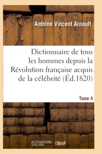 Dictionnaire Historique Et Raisonne De Tous Les Hommes Depuis La Revolution Fran [Paperback]