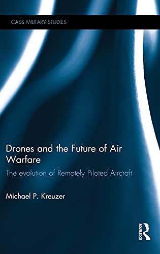 Drones and the Future of Air Warfare The Evolution of Remotely Piloted Aircraft [Hardcover]