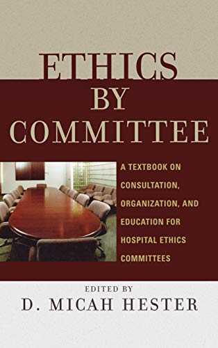 Ethics by Committee A Textbook on Consultation, Organization, and Education for [Hardcover]