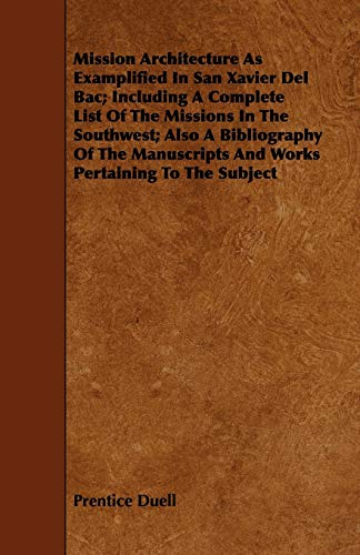 Mission Architecture As Examplified in San Xavier Del Bac Including a Complete  [Paperback]