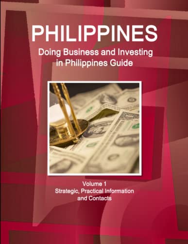 Philippines  Doing Business and Investing in ... Guide Volume 1 Strategic, Prac [Paperback]