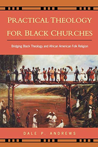 Practical Theology For Black Churches Bridging Black Theology & African America [Paperback]