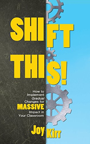 Shift This  How to Implement Gradual Changes for Massive Impact in Your Classr [Hardcover]