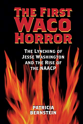 The First Waco Horror The Lynching Of Jesse Washington And The Rise Of The Naac [Paperback]