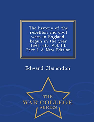 The History Of The Rebellion And Civil Wars In England, Begun In The Year 1641,  [Paperback]