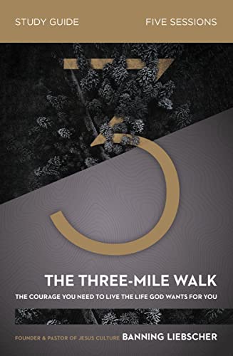 The Three-Mile Walk Bible Study Guide The Courage You Need to Live the Life God [Paperback]