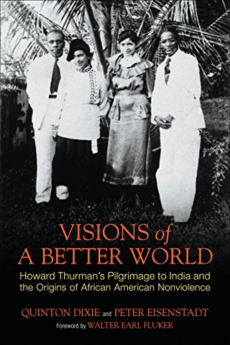 Visions of a Better World Howard Thurman's Pilgrimage to India and the Origins  [Paperback]