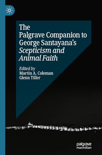 The Palgrave Companion to George Santayanas Scepticism and Animal Faith [Hardcover]
