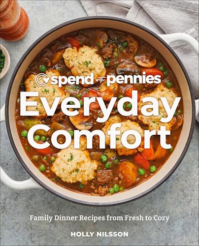 Spend with Pennies Everyday Comfort Family Dinner Recipes from Fresh to Cozy A [Hardcover]