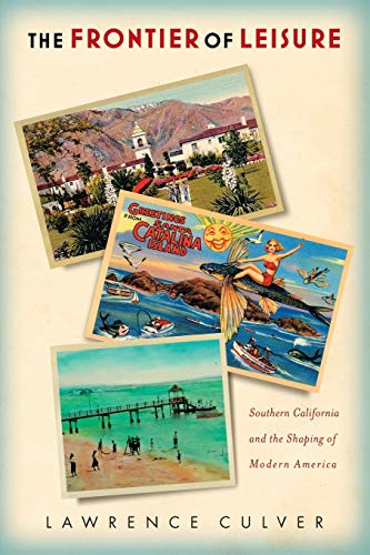 The Frontier of Leisure Southern California and the Shaping of Modern America [Paperback]