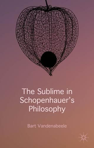 The Sublime in Schopenhauer's Philosophy [Hardcover]