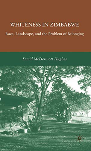 Whiteness in Zimbabwe Race, Landscape, and the Problem of Belonging [Hardcover]