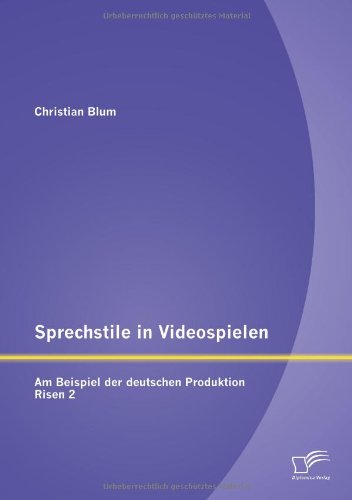 Sprechstile in Videospielen  Am Beispiel der Deutschen Produktion Risen 2 [Paperback]