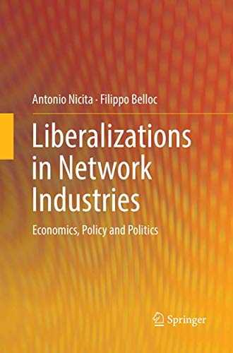 Liberalizations in Network Industries Economics, Policy and Politics [Paperback]