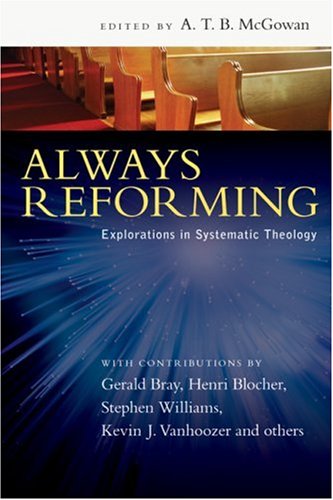 Always Reforming Explorations In Systematic Theology [Paperback]