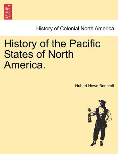 History Of The Pacific States Of North America. [Paperback]